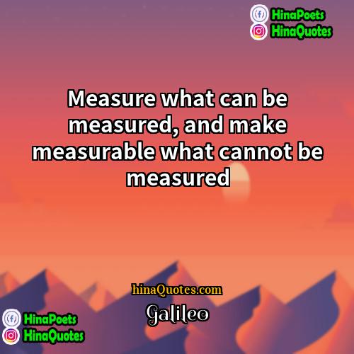 Galileo Quotes | Measure what can be measured, and make